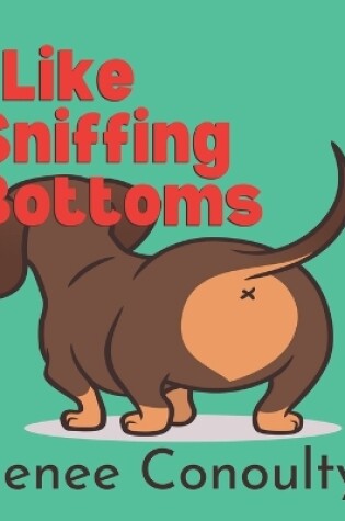 Cover of I Like Sniffing Bottoms