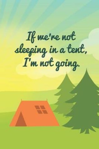 Cover of If We're Not Sleeping In A Tent, I'm Not Going