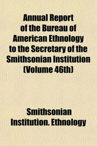 Cover of Annual Report of the Bureau of American Ethnology to the Secretary of the Smithsonian Institution (Volume 46th)