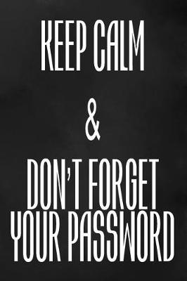 Book cover for Keep Calm And Don't Forget Your Password