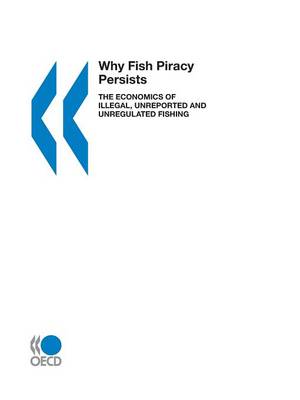 Book cover for Why Fish Piracy Persists, the Economics of Illegal, Unreported and Unregulated Fishing