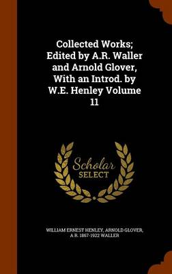 Book cover for Collected Works; Edited by A.R. Waller and Arnold Glover, with an Introd. by W.E. Henley Volume 11