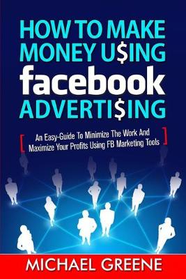 Book cover for How to Make Money Using Facebook Advertising