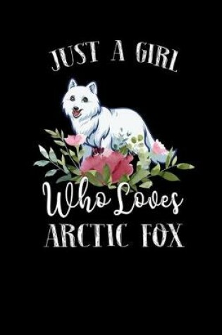 Cover of Just a Girl Who Loves Arctic Fox