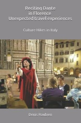 Cover of Reciting Dante in Florence. Unexpected Travel Experiences