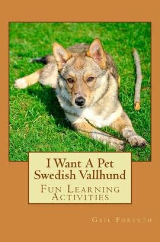 Cover of I Want A Pet Swedish Vallhund