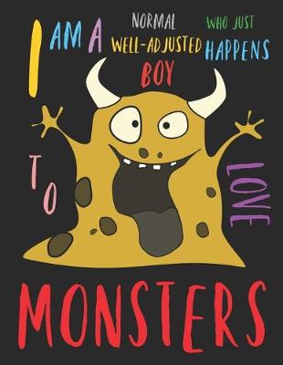 Book cover for I Am a Normal Well-Adjusted Boy Who Just Happens to Love Monsters
