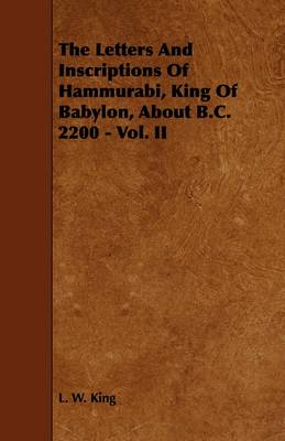 Book cover for The Letters And Inscriptions Of Hammurabi, King Of Babylon, About B.C. 2200 - Vol. II