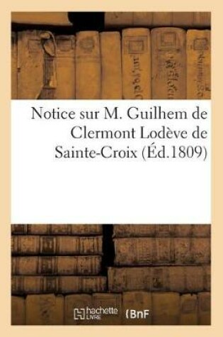 Cover of Notice Sur M. Guilhem de Clermont Lodeve de Sainte-Croix