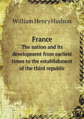 Book cover for France The nation and its development from earliest times to the establishment of the third republic