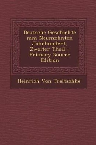 Cover of Deutsche Geschichte MM Neunzehnten Jahrhundert, Zweiter Theil - Primary Source Edition