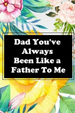 Cover of Dad You've Always Been Like a Father To Me