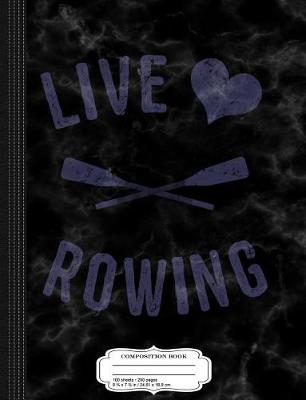 Book cover for Live Love Rowing Composition Notebook