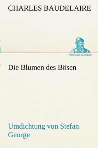 Cover of Die Blumen Des Bosen. Umdichtung Von Stefan George