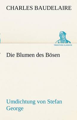 Book cover for Die Blumen Des Bosen. Umdichtung Von Stefan George