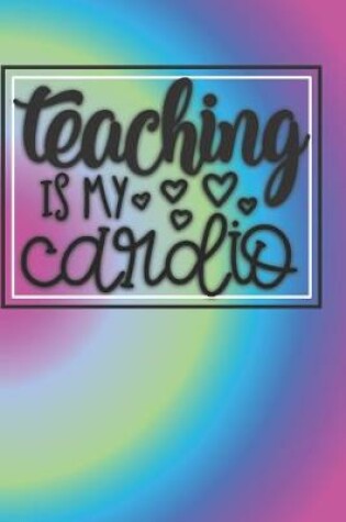 Cover of Teaching Is My Cardio