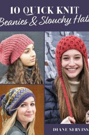 Cover of 10 Quick Knit Beanies & Slouchy Hats