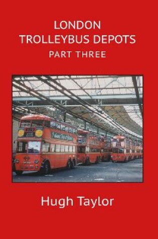 Cover of London Trolleybus Depots Part Three