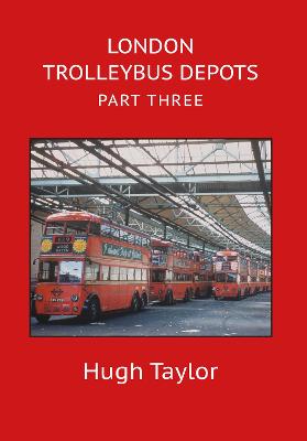 Cover of London Trolleybus Depots Part Three