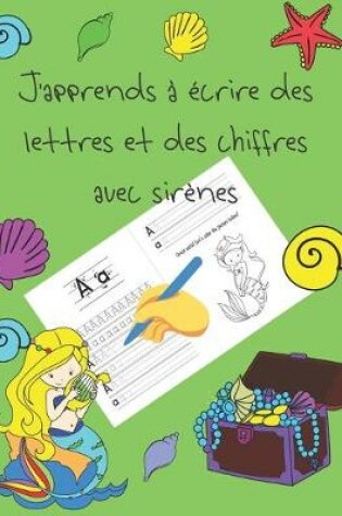 Cover of J'apprends a ecrire des lettres et des chiffres avec sirenes