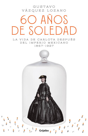 Book cover for 60 años de soledad: La vida de Carlota después del Imperio Mexicano / Carlota, Empress of Mexico: A Novel