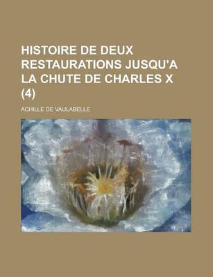 Book cover for Histoire de Deux Restaurations Jusqu'a La Chute de Charles X (4)