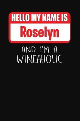 Cover of Hello My Name is Roselyn And I'm A Wineaholic