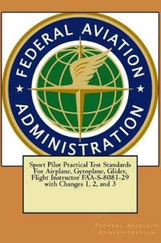 Cover of Sport Pilot Practical Test Standards For Airplane, Gyroplane, Glider, Flight Instructor FAA-S-8081-29 with Changes 1, 2, and 3