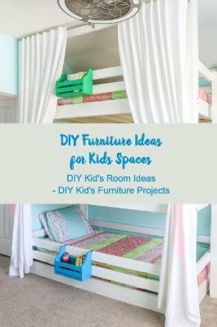 Cover of DIY Furniture Ideas for Kids Spaces