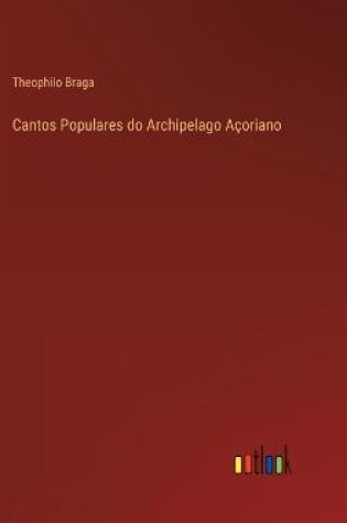 Cover of Cantos Populares do Archipelago Açoriano