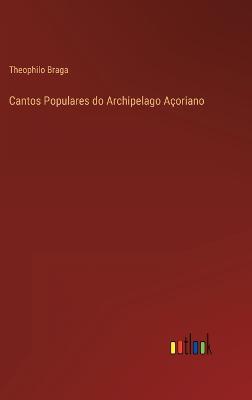 Book cover for Cantos Populares do Archipelago Açoriano