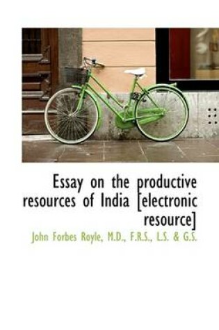 Cover of Essay on the Productive Resources of India [Electronic Resource]