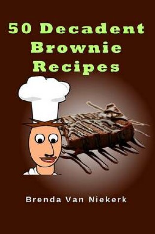 Cover of 50 Decadent Brownie Recipes