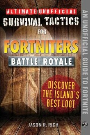 Cover of Ultimate Unofficial Survival Tactics for Fortniters: Discover the Island's Best Loot