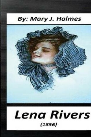 Cover of Lena Rivers (1856) by Mary J. Holmes (Classics)