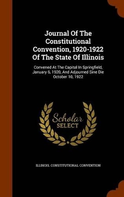 Book cover for Journal of the Constitutional Convention, 1920-1922 of the State of Illinois