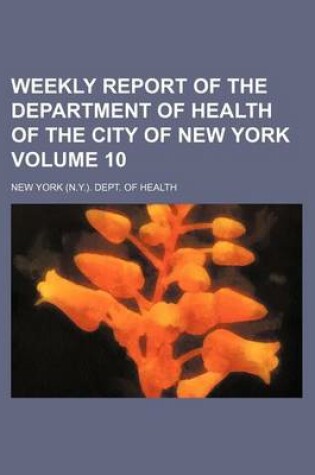 Cover of Weekly Report of the Department of Health of the City of New York Volume 10