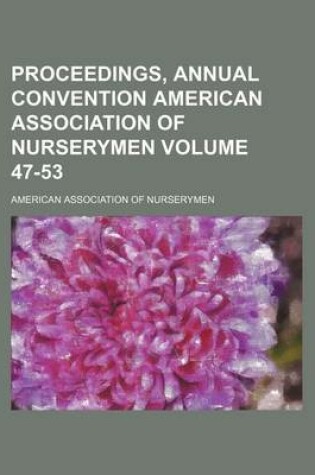 Cover of Proceedings, Annual Convention American Association of Nurserymen Volume 47-53