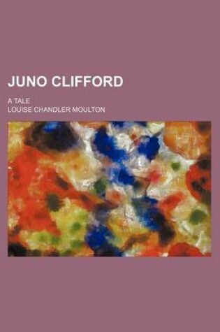 Cover of Juno Clifford; A Tale