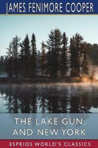 Cover of The Lake Gun, and New York (Esprios Classics)
