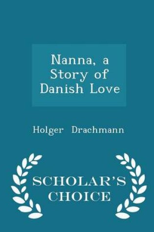 Cover of Nanna, a Story of Danish Love - Scholar's Choice Edition