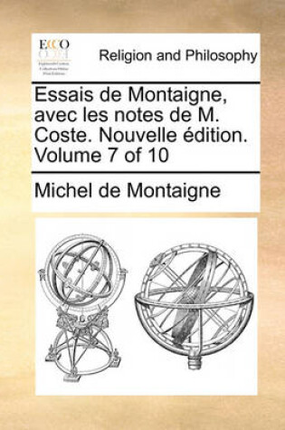 Cover of Essais de Montaigne, Avec Les Notes de M. Coste. Nouvelle Edition. Volume 7 of 10