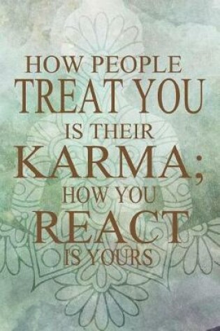 Cover of How People Treat You Is Their Karma; How You React Is Yours