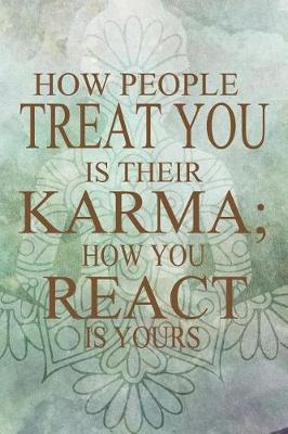 Book cover for How People Treat You Is Their Karma; How You React Is Yours