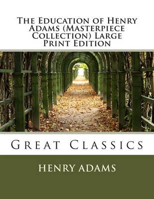 Book cover for The Education of Henry Adams (Masterpiece Collection) Large Print Edition