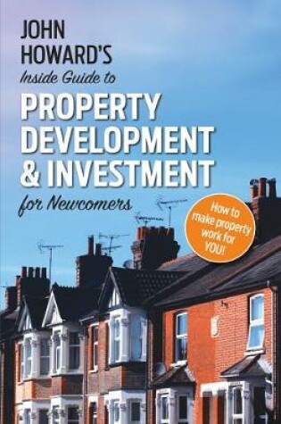 Cover of John Howard's Inside Guide to Property Development and Investment for Newcomers
