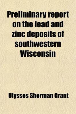 Book cover for Preliminary Report on the Lead and Zinc Deposits of Southwestern Wisconsin (Volume 9)