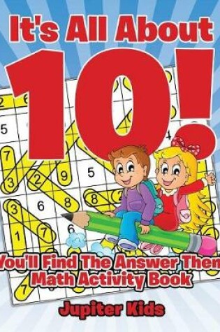 Cover of It's All About 10! You'll Find The Answer Then!