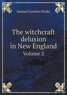 Book cover for The witchcraft delusion in New England Volume 2
