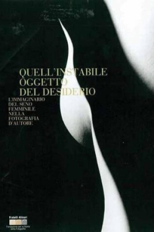 Cover of That Unstable Object of Desire: Images of the Female Breast in Auteur Photographs
